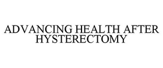 ADVANCING HEALTH AFTER HYSTERECTOMY