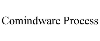 COMINDWARE PROCESS