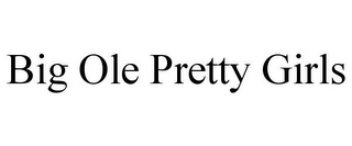 BIG OLE PRETTY GIRLS