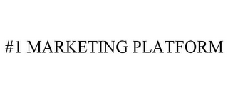 #1 MARKETING PLATFORM