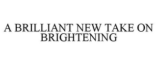 A BRILLIANT NEW TAKE ON BRIGHTENING