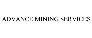 ADVANCE MINING SERVICES