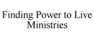 FINDING POWER TO LIVE MINISTRIES