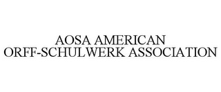 AOSA AMERICAN ORFF-SCHULWERK ASSOCIATION