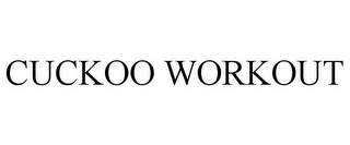 CUCKOO WORKOUT