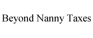 BEYOND NANNY TAXES