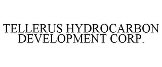 TELLERUS HYDROCARBON DEVELOPMENT CORP.