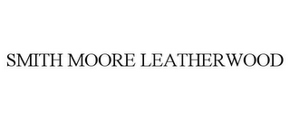 SMITH MOORE LEATHERWOOD