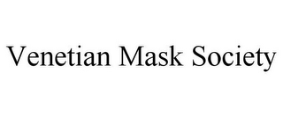 VENETIAN MASK SOCIETY