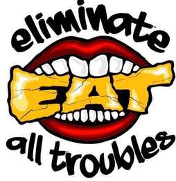 EAT ELIMINATE ALL TROUBLES