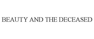 BEAUTY AND THE DECEASED
