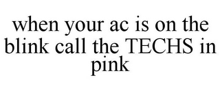 WHEN YOUR AC IS ON THE BLINK CALL THE TECHS IN PINK