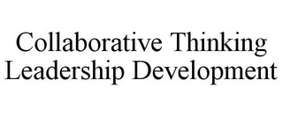 COLLABORATIVE THINKING LEADERSHIP DEVELOPMENT