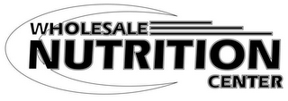 WHOLESALE NUTRITION CENTER