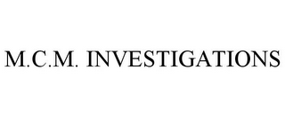 M.C.M. INVESTIGATIONS