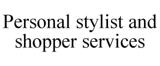 PERSONAL STYLIST AND SHOPPER SERVICES