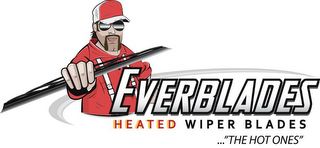 EVERBLADES HEATED WIPER BLADES ..."THE HOT ONES"