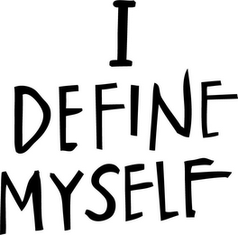 I DEFINE MYSELF