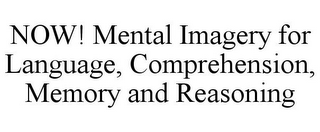 NOW! MENTAL IMAGERY FOR LANGUAGE, COMPREHENSION, MEMORY AND REASONING