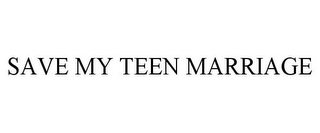 SAVE MY TEEN MARRIAGE