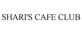 SHARI'S CAFE CLUB