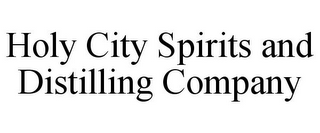 HOLY CITY SPIRITS AND DISTILLING COMPANY