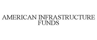 AMERICAN INFRASTRUCTURE FUNDS