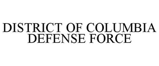 DISTRICT OF COLUMBIA DEFENSE FORCE