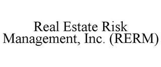 REAL ESTATE RISK MANAGEMENT, INC. (RERM)