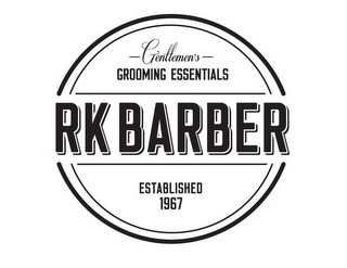 GENTLEMEN'S GROOMING ESSENTIALS RK BARBER ESTABLISHED 1967