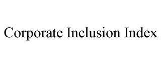 CORPORATE INCLUSION INDEX