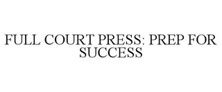 FULL COURT PRESS: PREP FOR SUCCESS