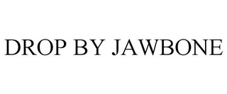 DROP BY JAWBONE