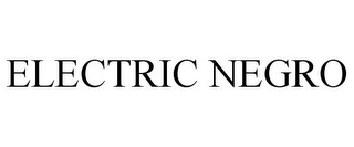 ELECTRIC NEGRO