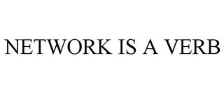 NETWORK IS A VERB