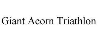 GIANT ACORN TRIATHLON