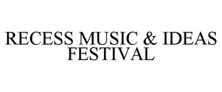 RECESS MUSIC & IDEAS FESTIVAL