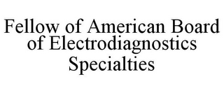 FELLOW OF AMERICAN BOARD OF ELECTRODIAGNOSTICS SPECIALTIES