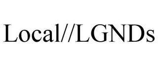 LOCAL//LGNDS
