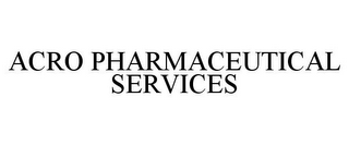 ACRO PHARMACEUTICAL SERVICES