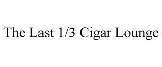 THE LAST 1/3 CIGAR LOUNGE