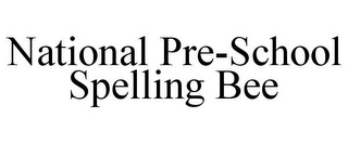 NATIONAL PRE-SCHOOL SPELLING BEE