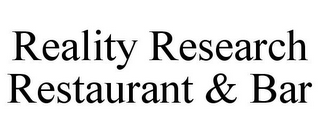 REALITY RESEARCH RESTAURANT & BAR