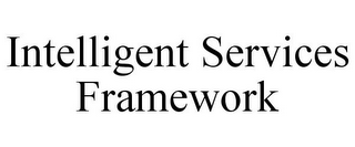 INTELLIGENT SERVICES FRAMEWORK