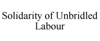 SOLIDARITY OF UNBRIDLED LABOUR