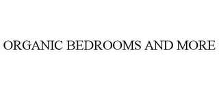 ORGANIC BEDROOMS AND MORE