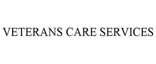 VETERANS CARE SERVICES