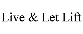 LIVE & LET LIFT