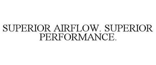 SUPERIOR AIRFLOW. SUPERIOR PERFORMANCE.