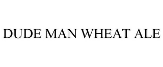 DUDE MAN WHEAT ALE